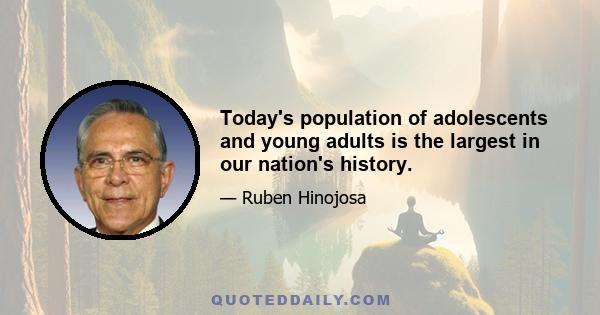 Today's population of adolescents and young adults is the largest in our nation's history.