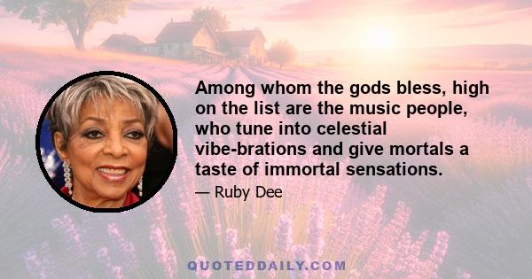 Among whom the gods bless, high on the list are the music people, who tune into celestial vibe-brations and give mortals a taste of immortal sensations.