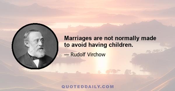 Marriages are not normally made to avoid having children.