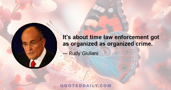 It's about time law enforcement got as organized as organized crime.