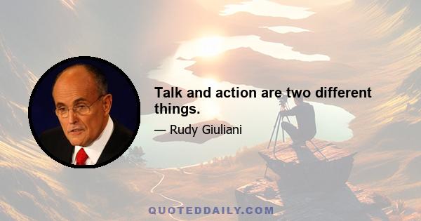 Talk and action are two different things.