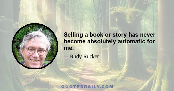 Selling a book or story has never become absolutely automatic for me.