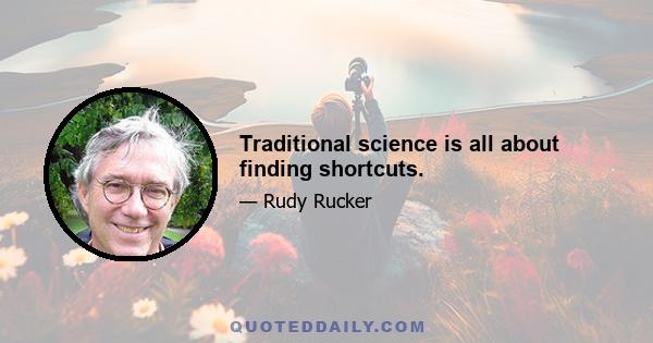 Traditional science is all about finding shortcuts.