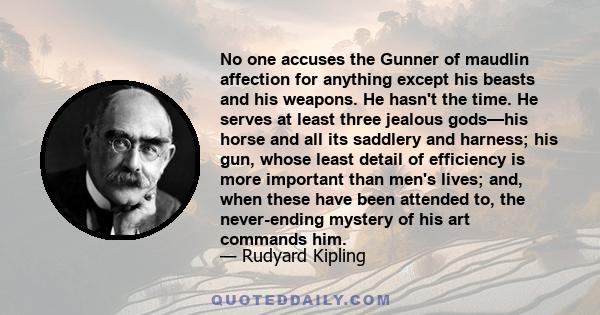 No one accuses the Gunner of maudlin affection for anything except his beasts and his weapons. He hasn't the time. He serves at least three jealous gods—his horse and all its saddlery and harness; his gun, whose least