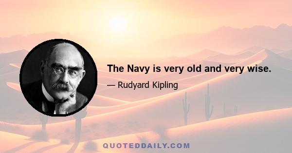 The Navy is very old and very wise.