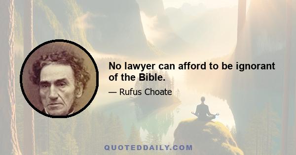 No lawyer can afford to be ignorant of the Bible.