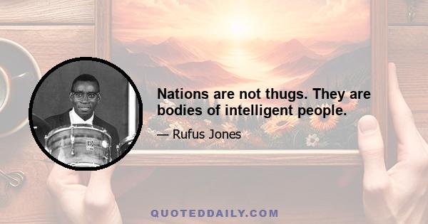 Nations are not thugs. They are bodies of intelligent people.