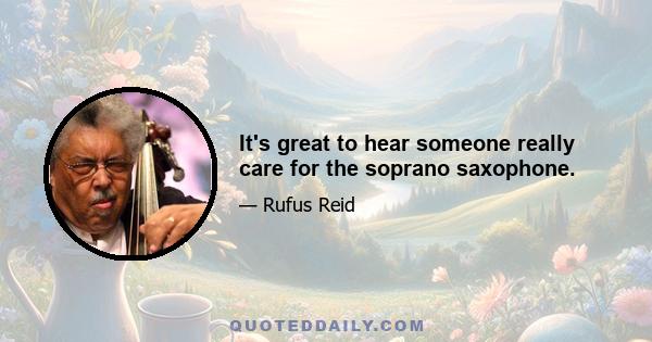 It's great to hear someone really care for the soprano saxophone.