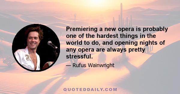 Premiering a new opera is probably one of the hardest things in the world to do, and opening nights of any opera are always pretty stressful.