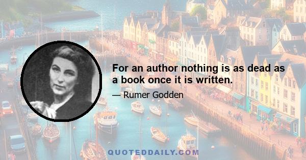 For an author nothing is as dead as a book once it is written.