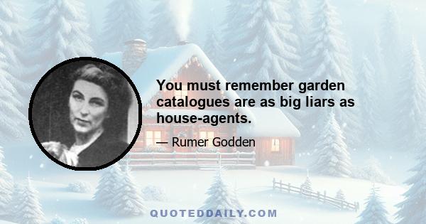 You must remember garden catalogues are as big liars as house-agents.