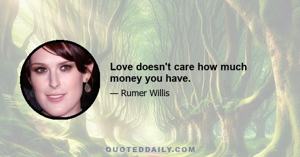 Love doesn't care how much money you have.