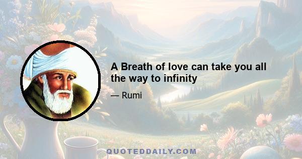 A Breath of love can take you all the way to infinity