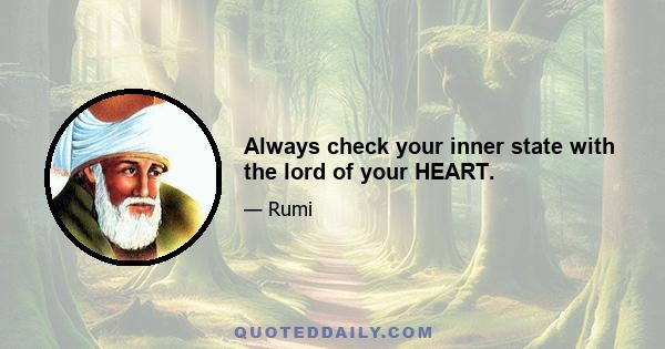 Always check your inner state with the lord of your HEART.