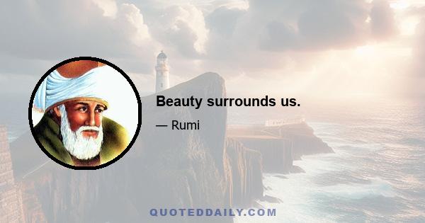 Beauty surrounds us.