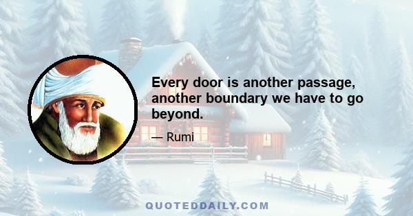 Every door is another passage, another boundary we have to go beyond.