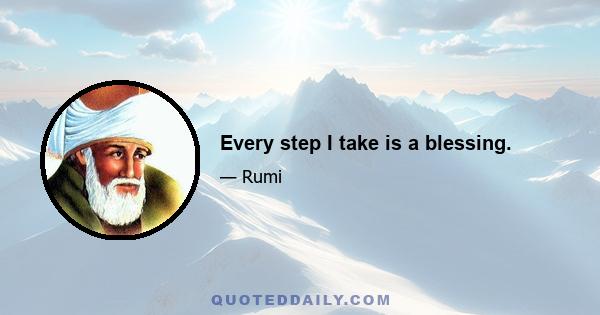 Every step I take is a blessing.