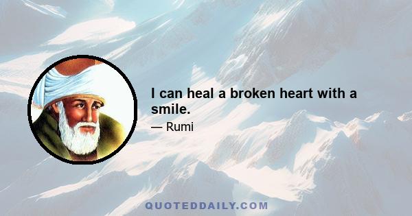 I can heal a broken heart with a smile.