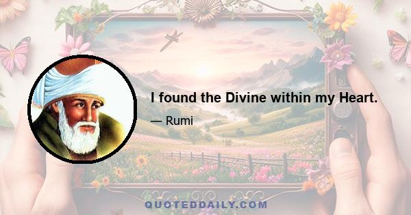 I found the Divine within my Heart.