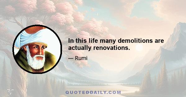 In this life many demolitions are actually renovations.