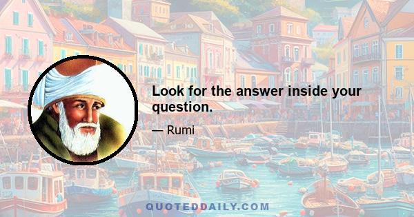 Look for the answer inside your question.