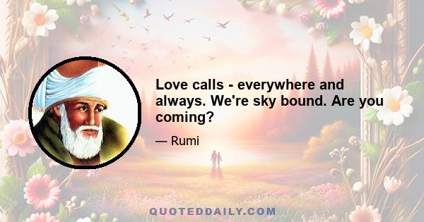 Love calls - everywhere and always. We're sky bound. Are you coming?