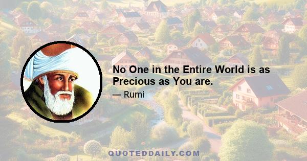 No One in the Entire World is as Precious as You are.