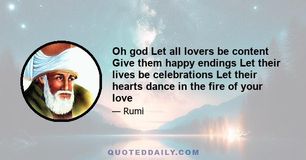 Oh god Let all lovers be content Give them happy endings Let their lives be celebrations Let their hearts dance in the fire of your love