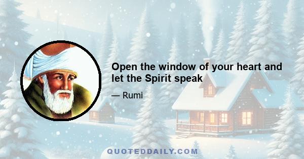 Open the window of your heart and let the Spirit speak