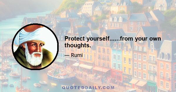 Protect yourself......from your own thoughts.