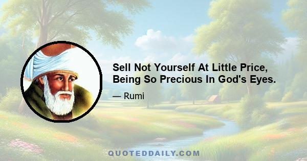 Sell Not Yourself At Little Price, Being So Precious In God's Eyes.