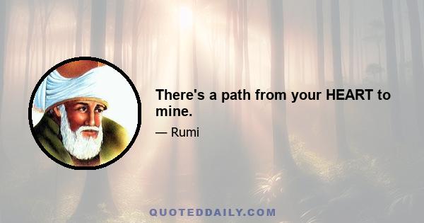 There's a path from your HEART to mine.