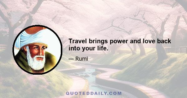 Travel brings power and love back into your life.