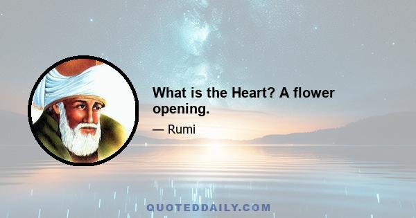 What is the Heart? A flower opening.