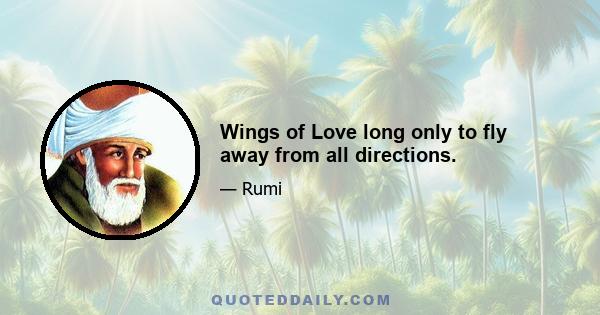 Wings of Love long only to fly away from all directions.