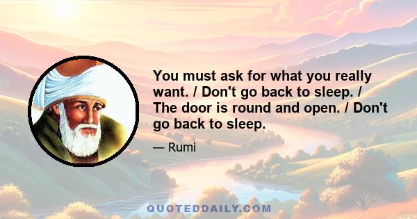 You must ask for what you really want. / Don't go back to sleep. / The door is round and open. / Don't go back to sleep.