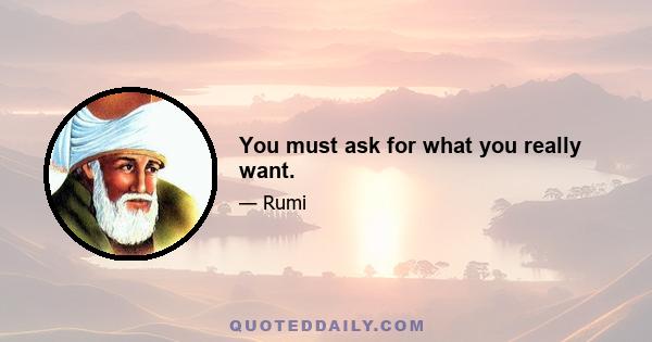 You must ask for what you really want.