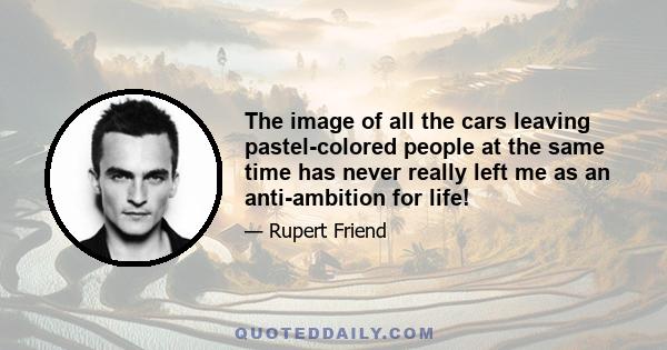 The image of all the cars leaving pastel-colored people at the same time has never really left me as an anti-ambition for life!