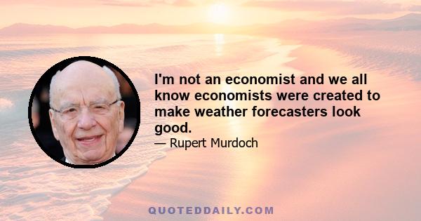 I'm not an economist and we all know economists were created to make weather forecasters look good.