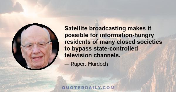 Satellite broadcasting makes it possible for information-hungry residents of many closed societies to bypass state-controlled television channels.