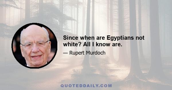 Since when are Egyptians not white? All I know are.