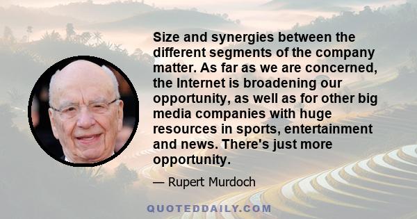 Size and synergies between the different segments of the company matter. As far as we are concerned, the Internet is broadening our opportunity, as well as for other big media companies with huge resources in sports,