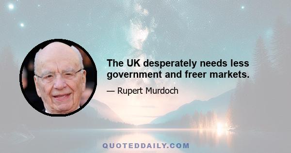 The UK desperately needs less government and freer markets.