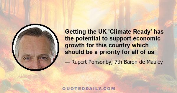 Getting the UK 'Climate Ready' has the potential to support economic growth for this country which should be a priority for all of us