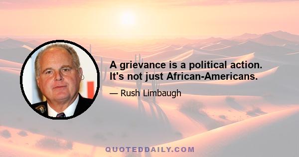 A grievance is a political action. It's not just African-Americans.