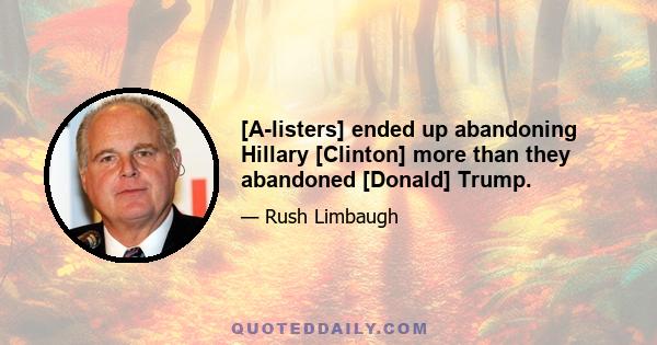 [A-listers] ended up abandoning Hillary [Clinton] more than they abandoned [Donald] Trump.