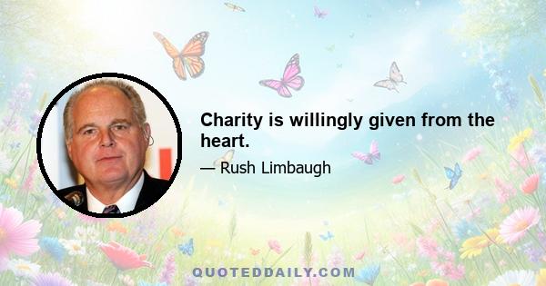 Charity is willingly given from the heart.