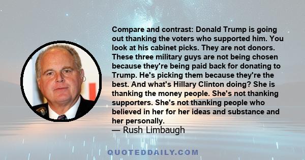 Compare and contrast: Donald Trump is going out thanking the voters who supported him. You look at his cabinet picks. They are not donors. These three military guys are not being chosen because they're being paid back