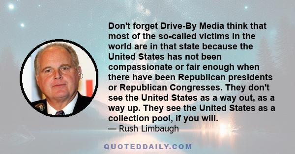 Don't forget Drive-By Media think that most of the so-called victims in the world are in that state because the United States has not been compassionate or fair enough when there have been Republican presidents or