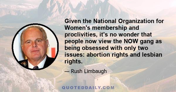 Given the National Organization for Women's membership and proclivities, it's no wonder that people now view the NOW gang as being obsessed with only two issues: abortion rights and lesbian rights.